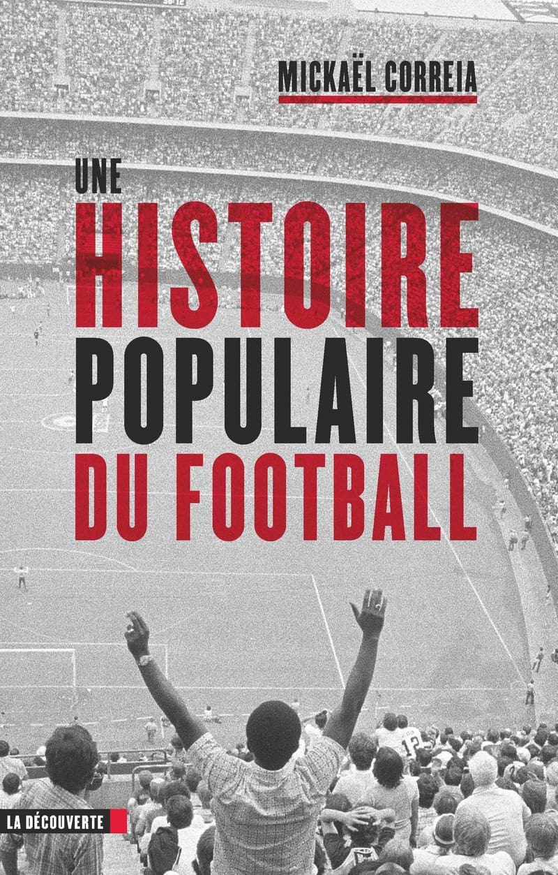 Couverture du livre 'Une histoire populaire du football' de Mickaël Correia, un incontournable pour les passionnés du ballon rond